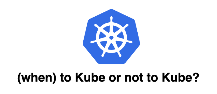 Why Kubernetes wasn’t a good fit for us